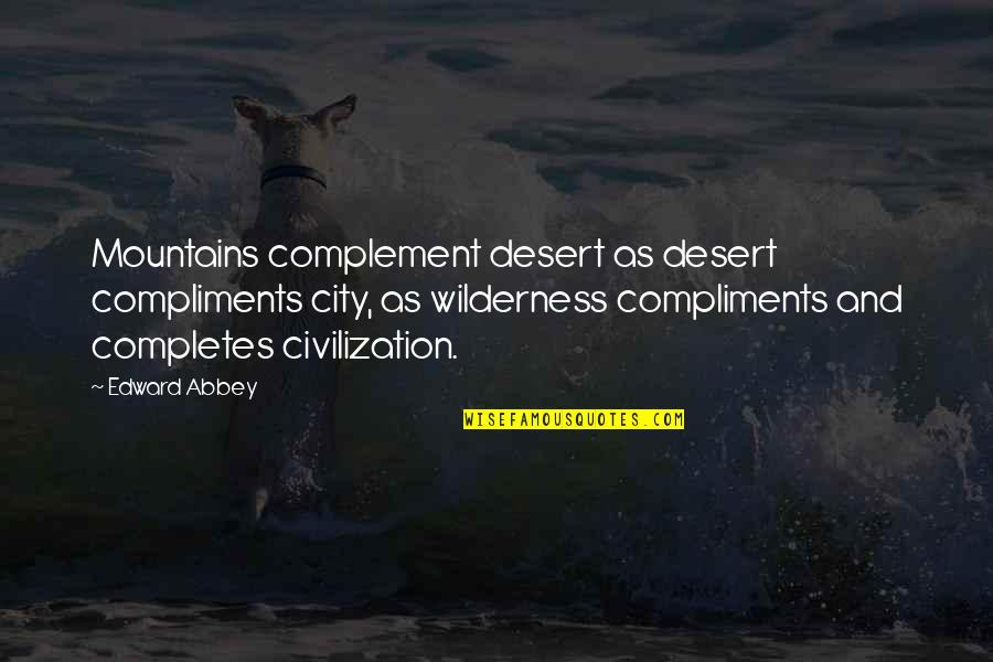 Completes Quotes By Edward Abbey: Mountains complement desert as desert compliments city, as