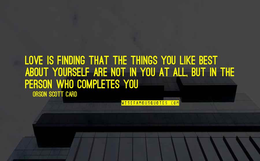 Completes Quotes By Orson Scott Card: Love is finding that the things you like