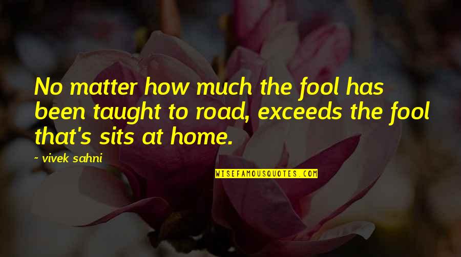 Completewriter Quotes By Vivek Sahni: No matter how much the fool has been