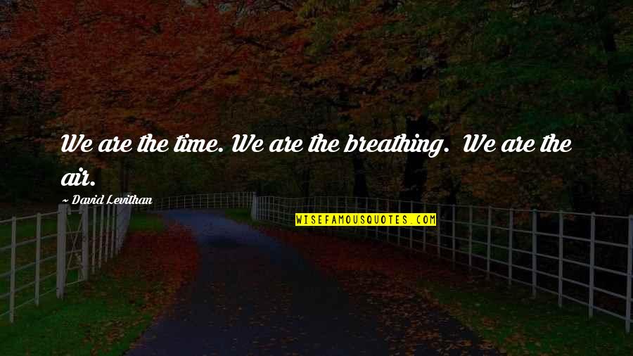 Completez La Quotes By David Levithan: We are the time. We are the breathing. Completez La Quotes By David Levithan: We are the time. We are the breathing.