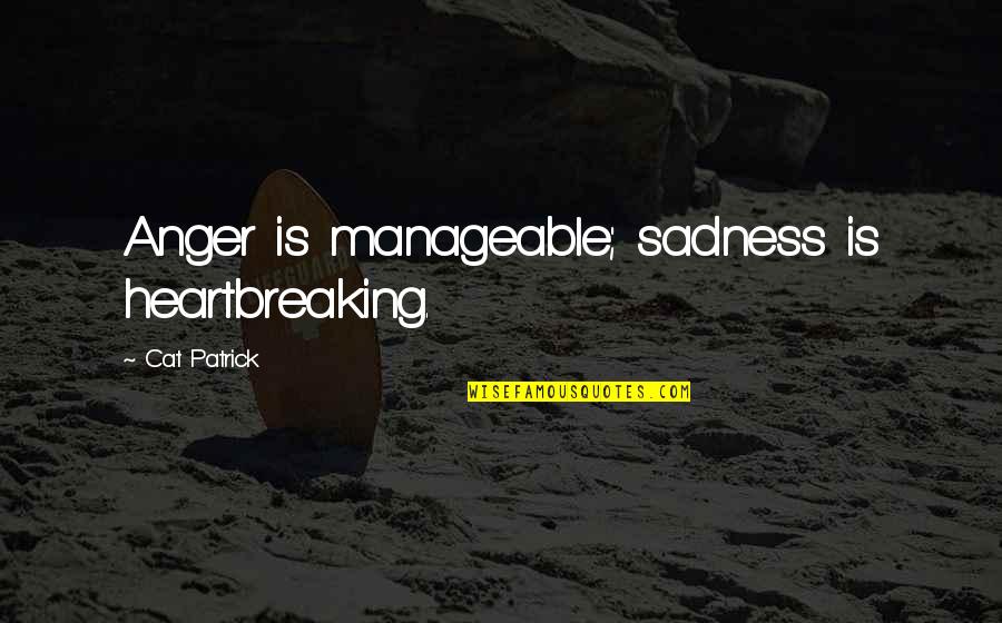 Completez Les Quotes By Cat Patrick: Anger is manageable; sadness is heartbreaking. Completez Les Quotes By Cat Patrick: Anger is manageable; sadness is heartbreaking.