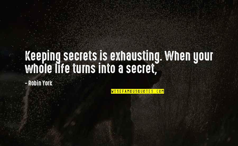 Completez Les Quotes By Robin York: Keeping secrets is exhausting. When your whole life