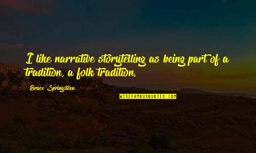 Completing 2 Years In Company Quotes By Bruce Springsteen: I like narrative storytelling as being part of