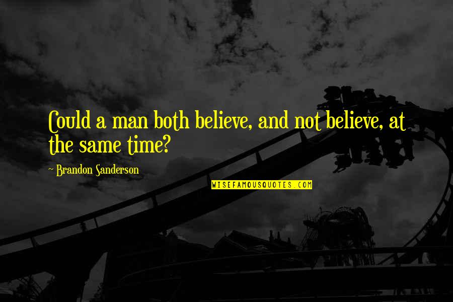 Completing 25 Years Of Service Quotes By Brandon Sanderson: Could a man both believe, and not believe,