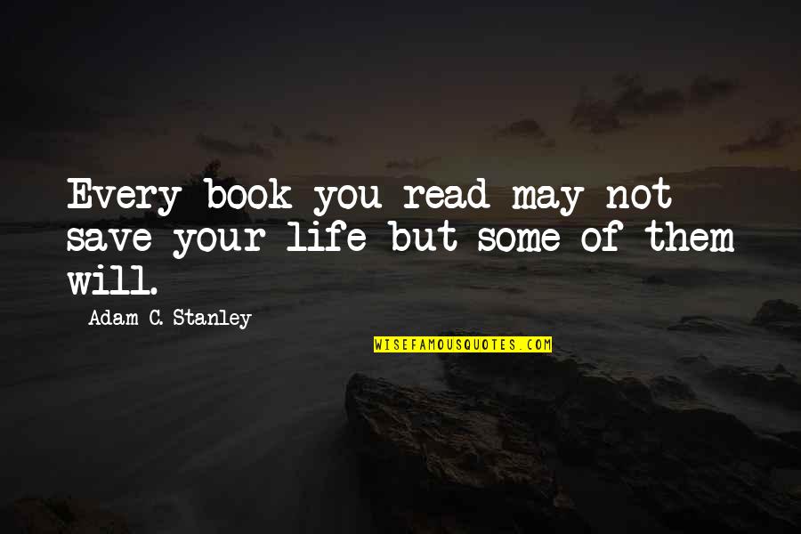 Completing A Journey Quotes By Adam C. Stanley: Every book you read may not save your