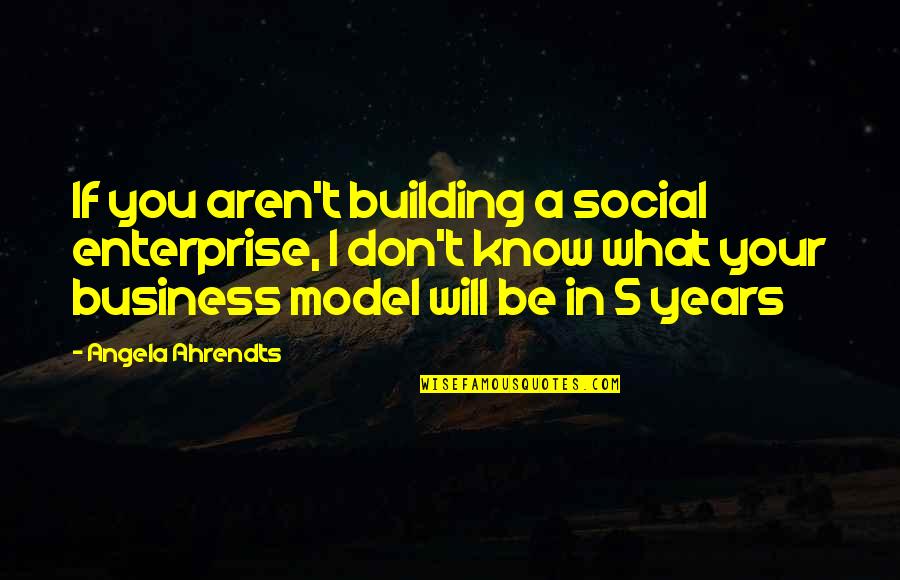 Completing A Journey Quotes By Angela Ahrendts: If you aren't building a social enterprise, I