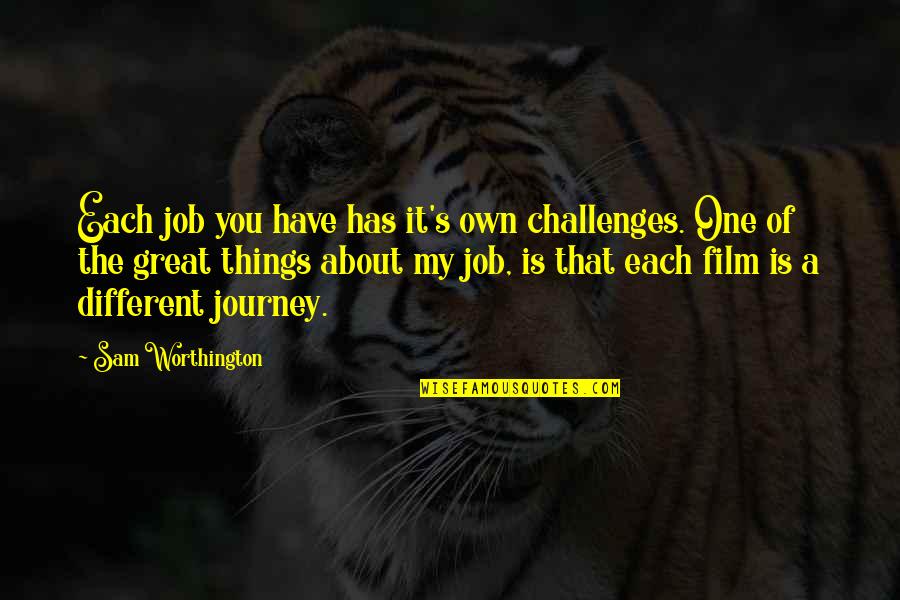 Completing A Puzzle Quotes By Sam Worthington: Each job you have has it's own challenges.