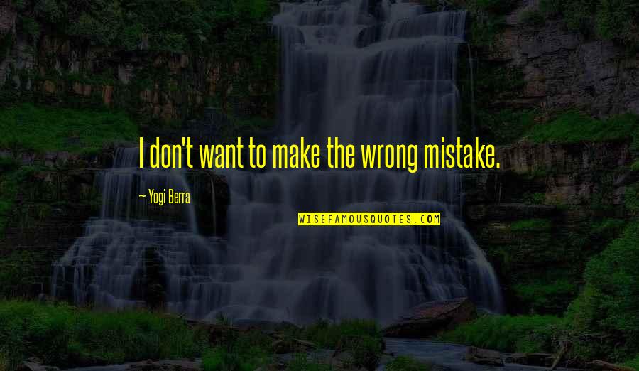 Completing A Puzzle Quotes By Yogi Berra: I don't want to make the wrong mistake.