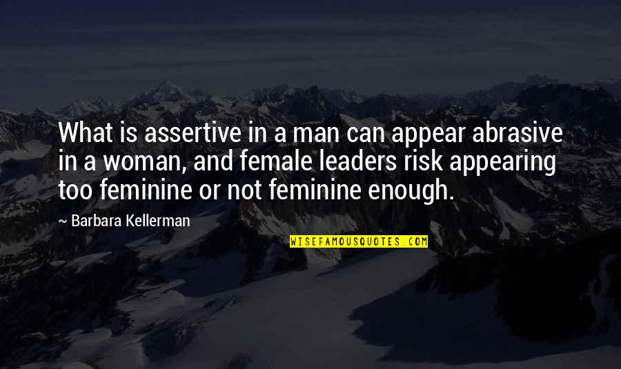 Completing A Task Quotes By Barbara Kellerman: What is assertive in a man can appear