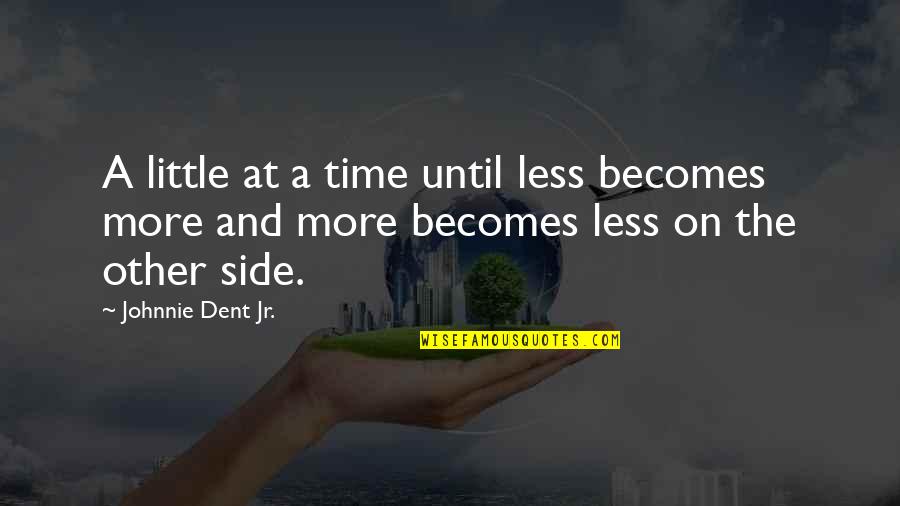 Completing Goals Quotes By Johnnie Dent Jr.: A little at a time until less becomes