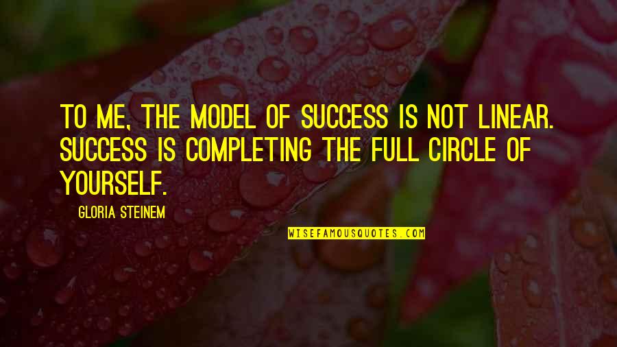 Completing Me Quotes By Gloria Steinem: To me, the model of success is not
