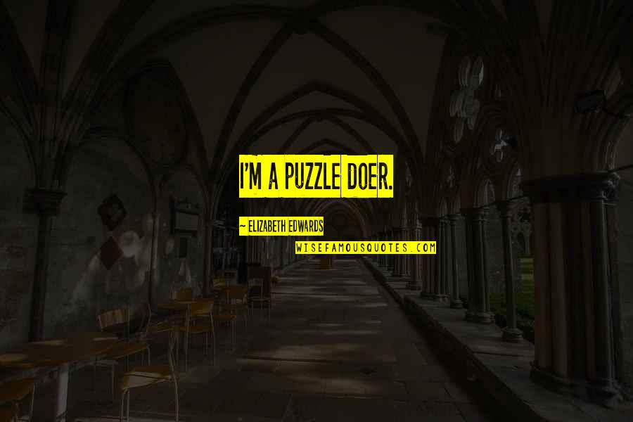 Completing One Month Quotes By Elizabeth Edwards: I'm a puzzle doer.