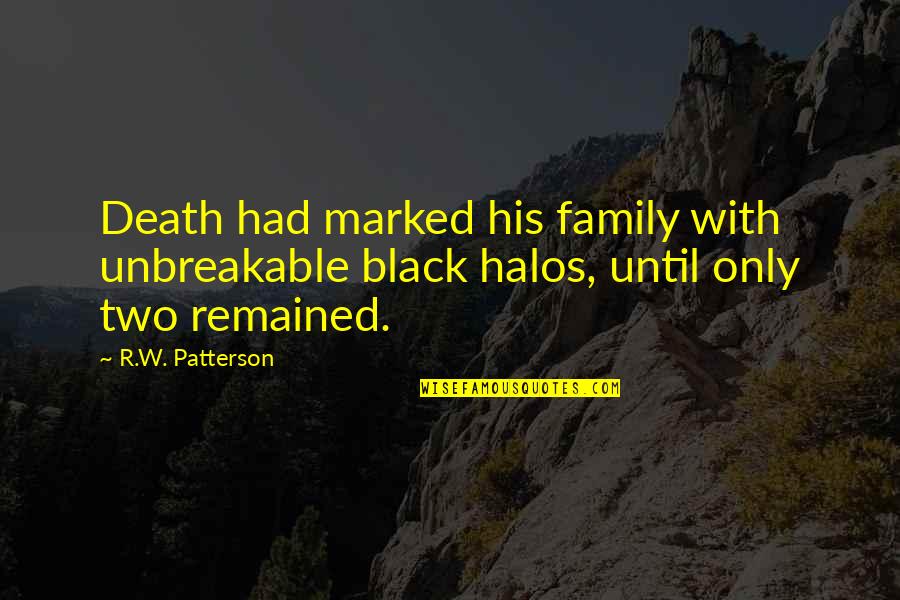 Completing One Month Quotes By R.W. Patterson: Death had marked his family with unbreakable black