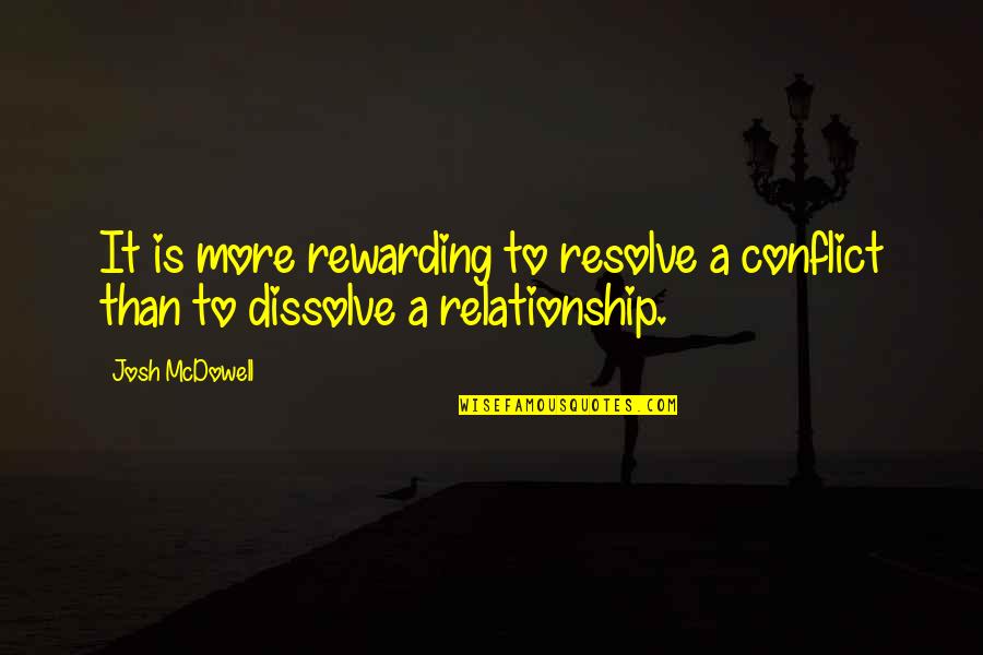 Completing One Year Of Love Quotes By Josh McDowell: It is more rewarding to resolve a conflict