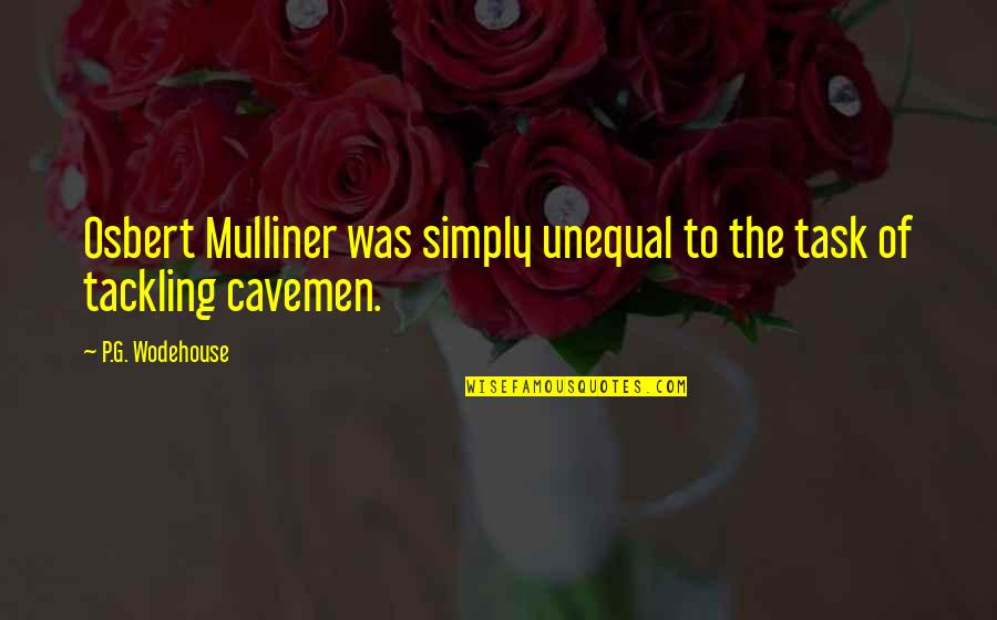 Completing Work Quotes By P.G. Wodehouse: Osbert Mulliner was simply unequal to the task