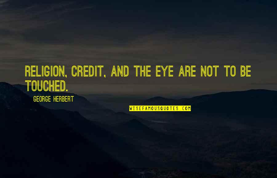Completion 5 Years Company Quotes By George Herbert: Religion, Credit, and the Eye are not to