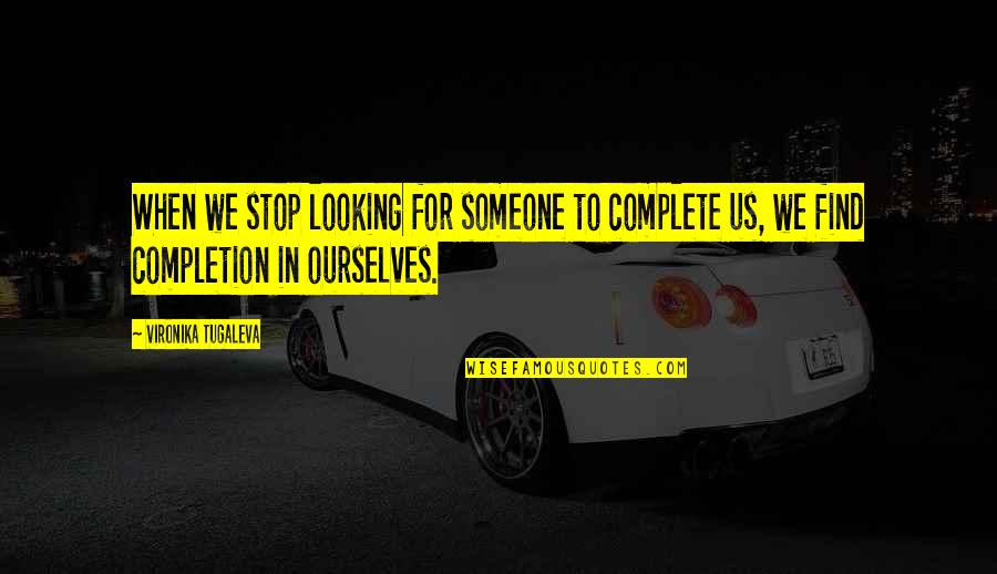 Completion Of Love Quotes By Vironika Tugaleva: When we stop looking for someone to complete