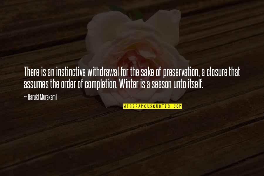 Completion Quotes By Haruki Murakami: There is an instinctive withdrawal for the sake