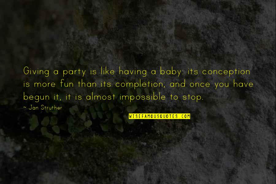 Completion Quotes By Jan Struther: Giving a party is like having a baby: