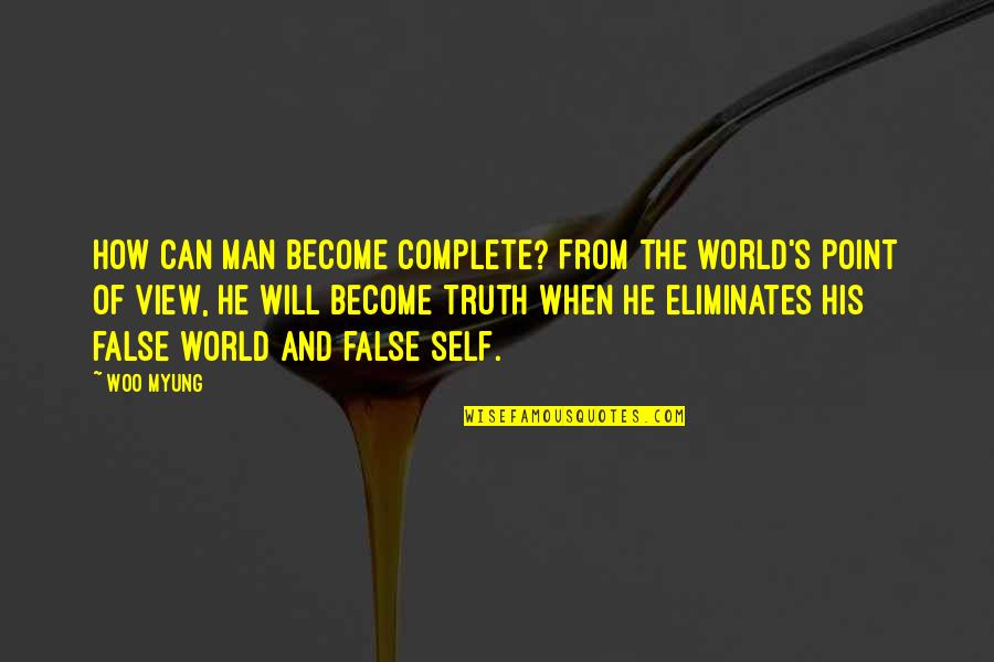 Completion Quotes By Woo Myung: How can man become complete? From the world's