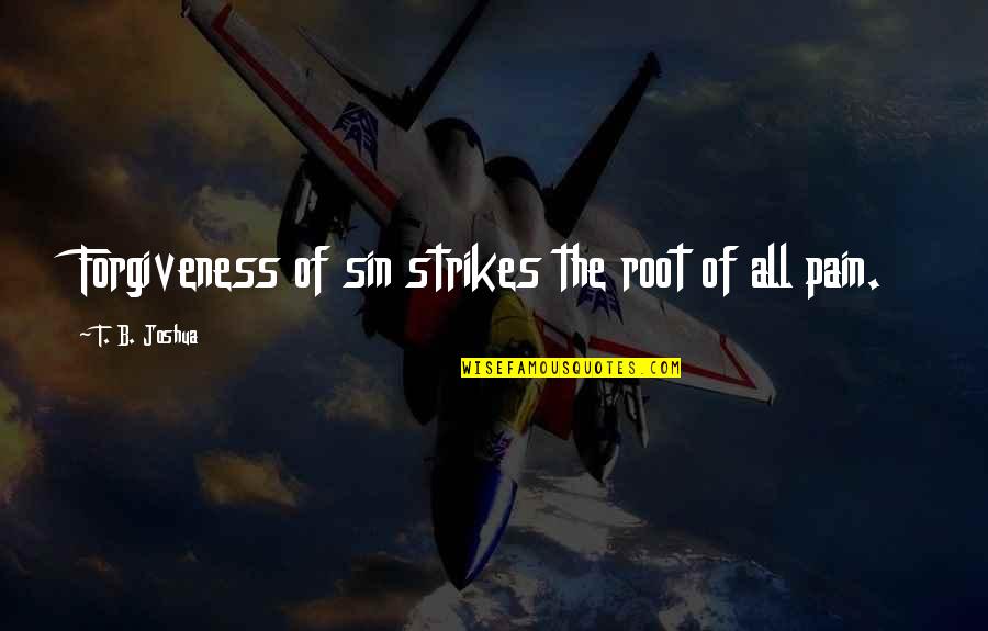 Completist Syndrome Quotes By T. B. Joshua: Forgiveness of sin strikes the root of all Completist Syndrome Quotes By T. B. Joshua: Forgiveness of sin strikes the root of all