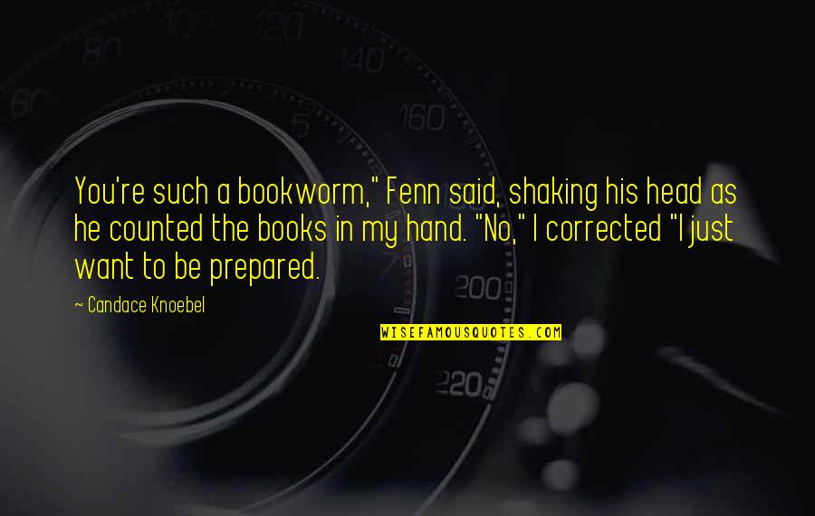 Completley Quotes By Candace Knoebel: You're such a bookworm," Fenn said, shaking his