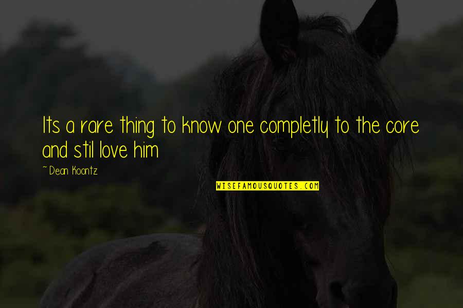 Completly Quotes By Dean Koontz: Its a rare thing to know one completly