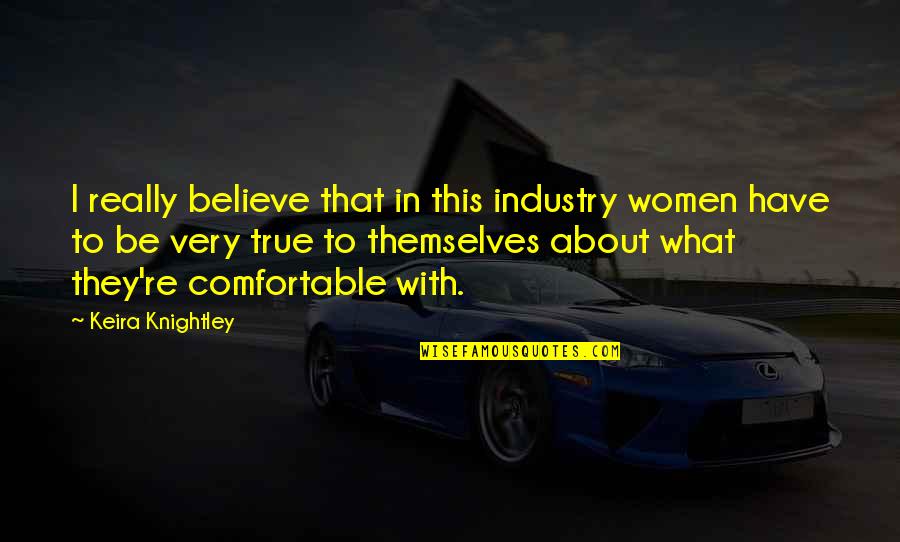 Completly Quotes By Keira Knightley: I really believe that in this industry women