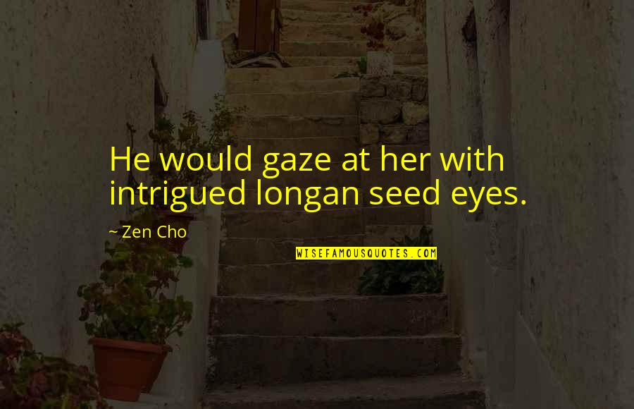 Completly Quotes By Zen Cho: He would gaze at her with intrigued longan