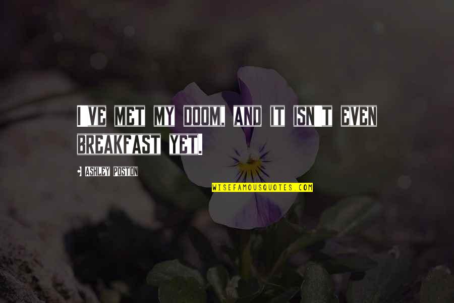 Completo Recipe Quotes By Ashley Poston: I've met my doom, and it isn't even Completo Recipe Quotes By Ashley Poston: I've met my doom, and it isn't even