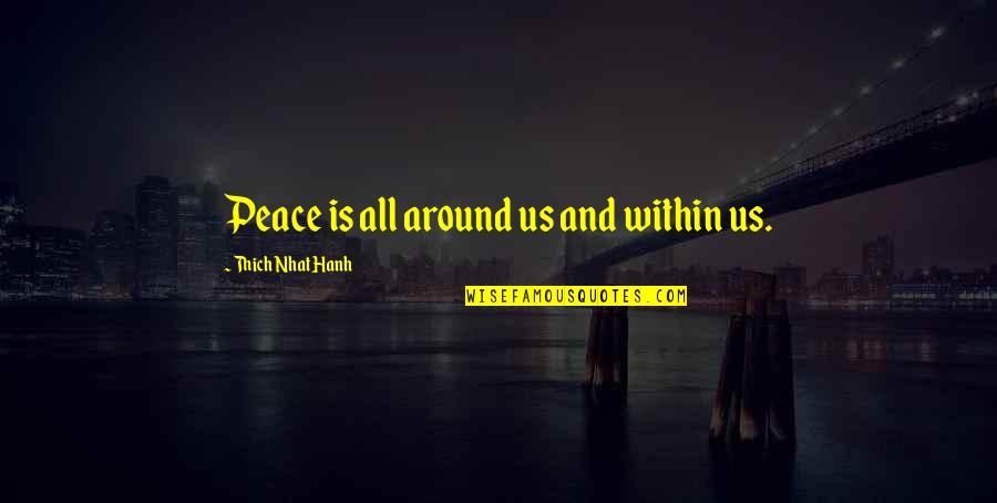 Completo Recipe Quotes By Thich Nhat Hanh: Peace is all around us and within us. Completo Recipe Quotes By Thich Nhat Hanh: Peace is all around us and within us.