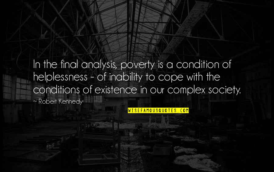 Complex Analysis Quotes By Robert Kennedy: In the final analysis, poverty is a condition