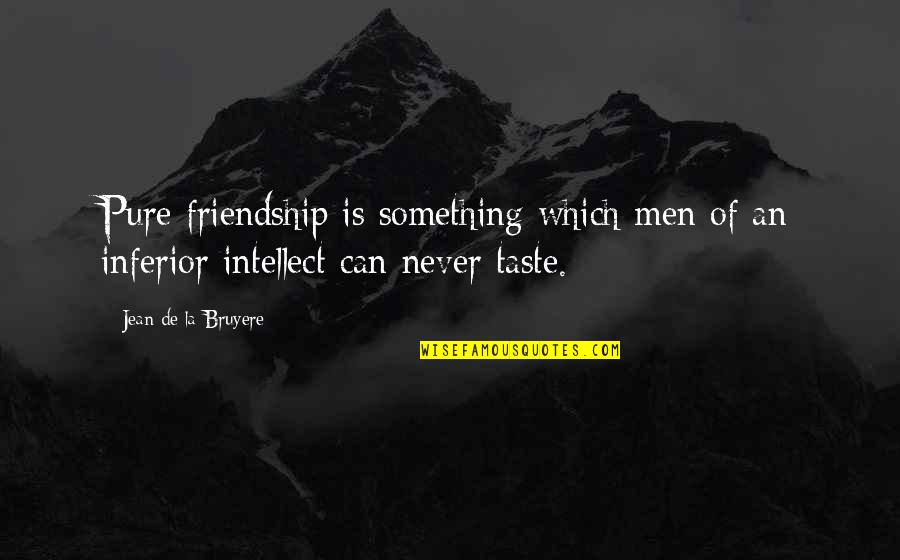 Complex And Real Person Quotes By Jean De La Bruyere: Pure friendship is something which men of an
