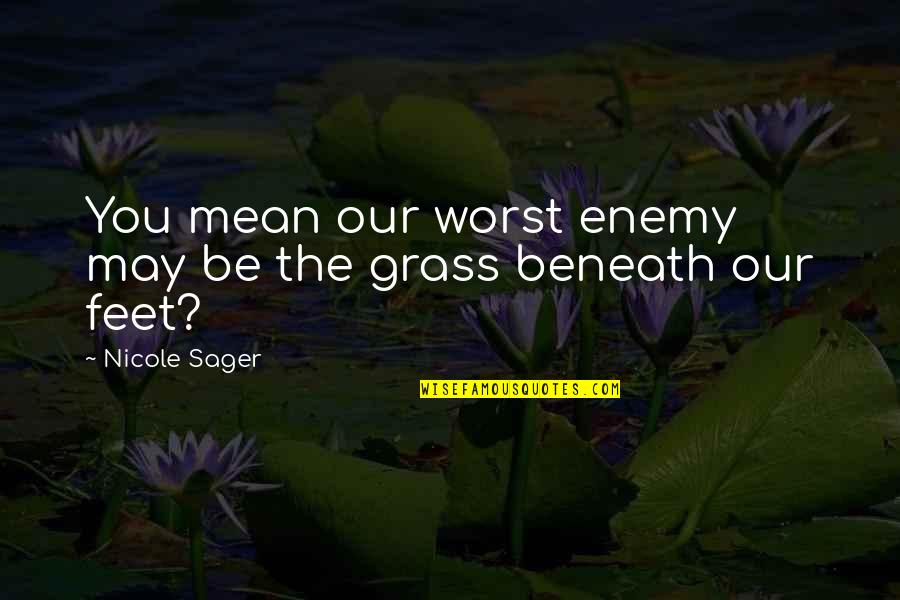 Complex And Real Person Quotes By Nicole Sager: You mean our worst enemy may be the
