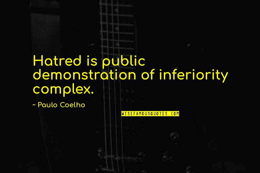 Complex Emotion Quotes By Paulo Coelho: Hatred is public demonstration of inferiority complex.
