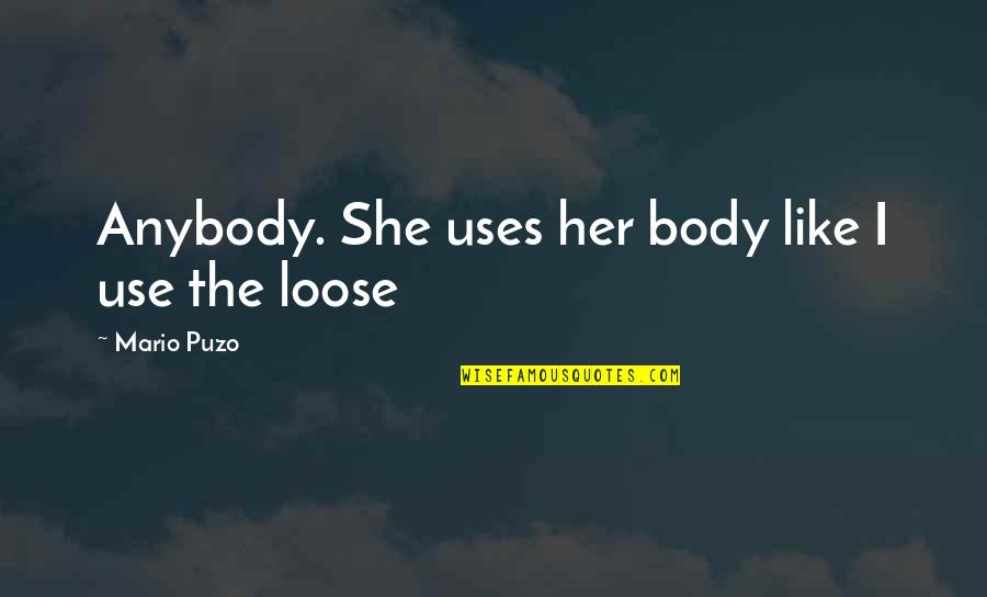 Complex English Quotes By Mario Puzo: Anybody. She uses her body like I use