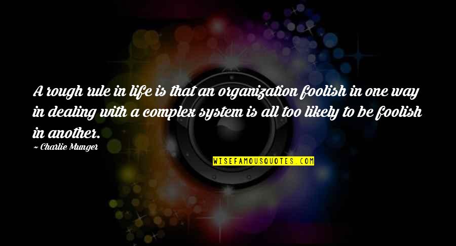 Complex Life Quotes By Charlie Munger: A rough rule in life is that an Complex Life Quotes By Charlie Munger: A rough rule in life is that an