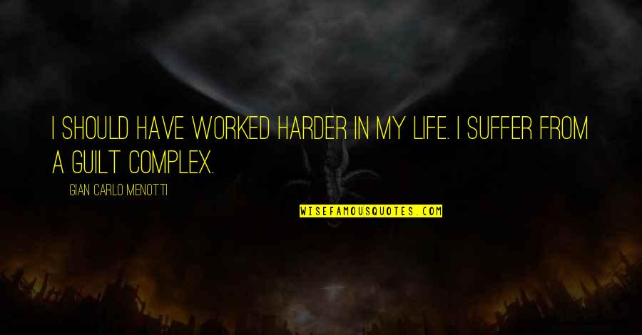 Complex Life Quotes By Gian Carlo Menotti: I should have worked harder in my life. Complex Life Quotes By Gian Carlo Menotti: I should have worked harder in my life.