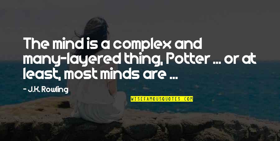 Complex Minds Quotes By J.K. Rowling: The mind is a complex and many-layered thing,
