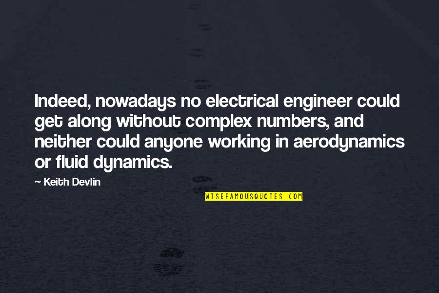 Complex Numbers Quotes By Keith Devlin: Indeed, nowadays no electrical engineer could get along