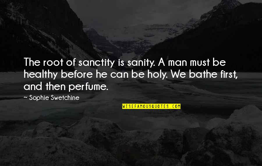 Complex Numbers Quotes By Sophie Swetchine: The root of sanctity is sanity. A man
