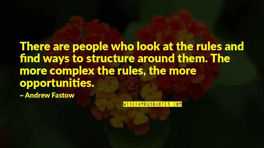 Complex People Quotes By Andrew Fastow: There are people who look at the rules
