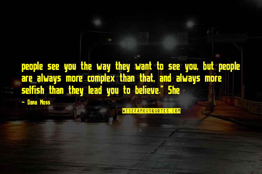 Complex People Quotes By Dana Moss: people see you the way they want to