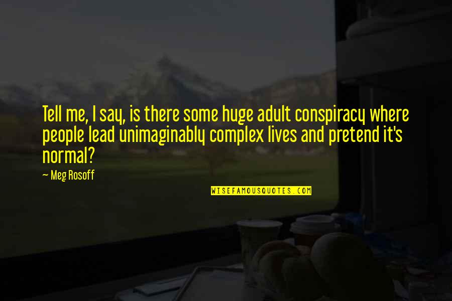 Complex People Quotes By Meg Rosoff: Tell me, I say, is there some huge