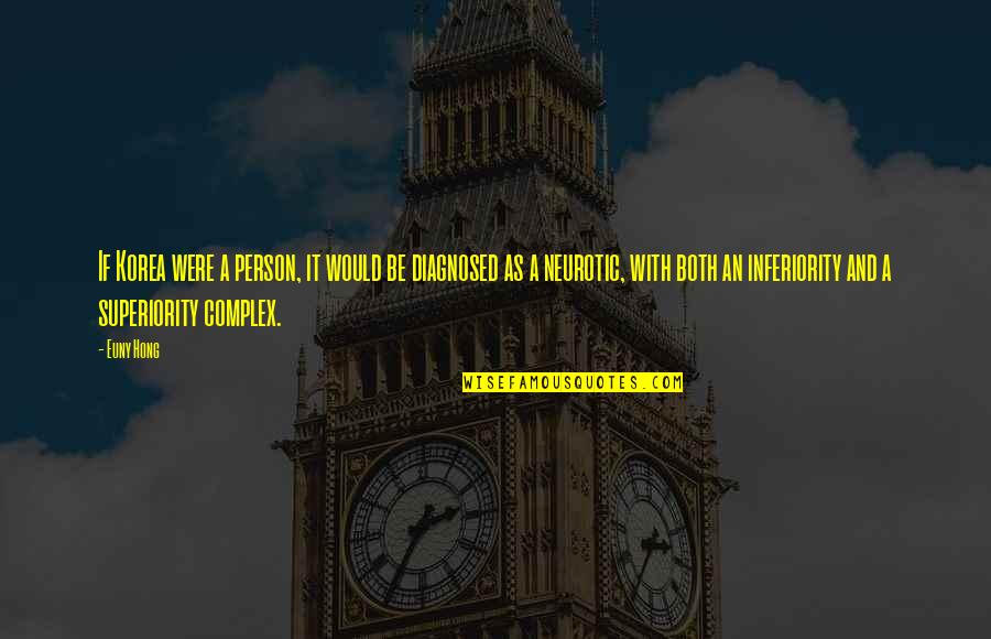 Complex Person Quotes By Euny Hong: If Korea were a person, it would be
