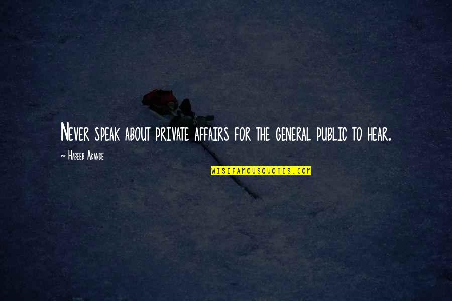 Complex Person Quotes By Habeeb Akande: Never speak about private affairs for the general