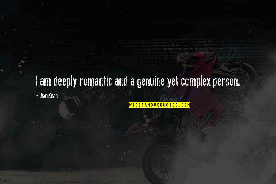Complex Person Quotes By Jiah Khan: I am deeply romantic and a genuine yet