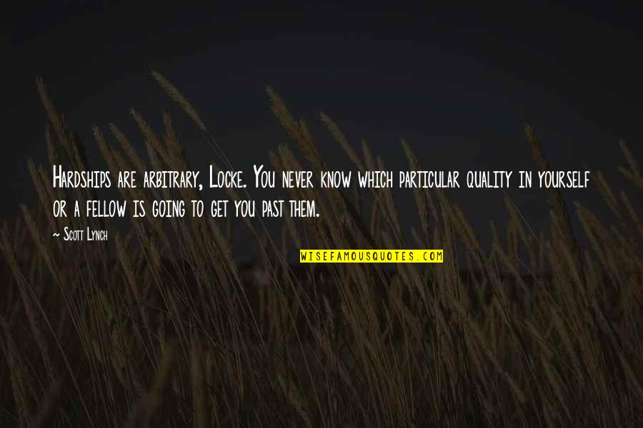 Complex Personalities Quotes By Scott Lynch: Hardships are arbitrary, Locke. You never know which