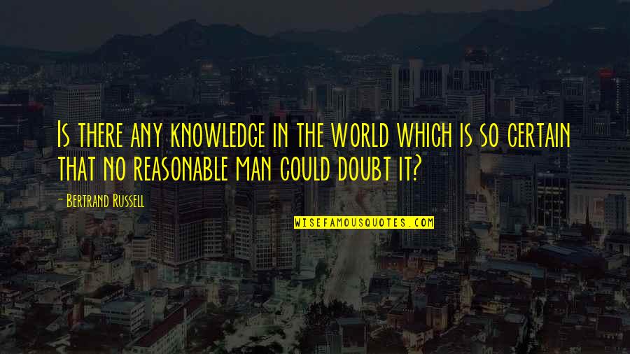 Complex Personality Quotes By Bertrand Russell: Is there any knowledge in the world which