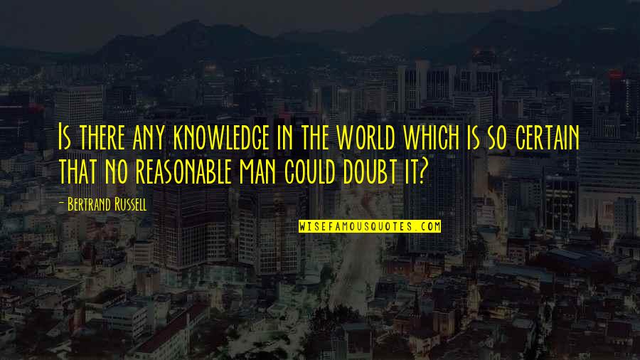Complex Personality Quotes By Bertrand Russell: Is there any knowledge in the world which Complex Personality Quotes By Bertrand Russell: Is there any knowledge in the world which